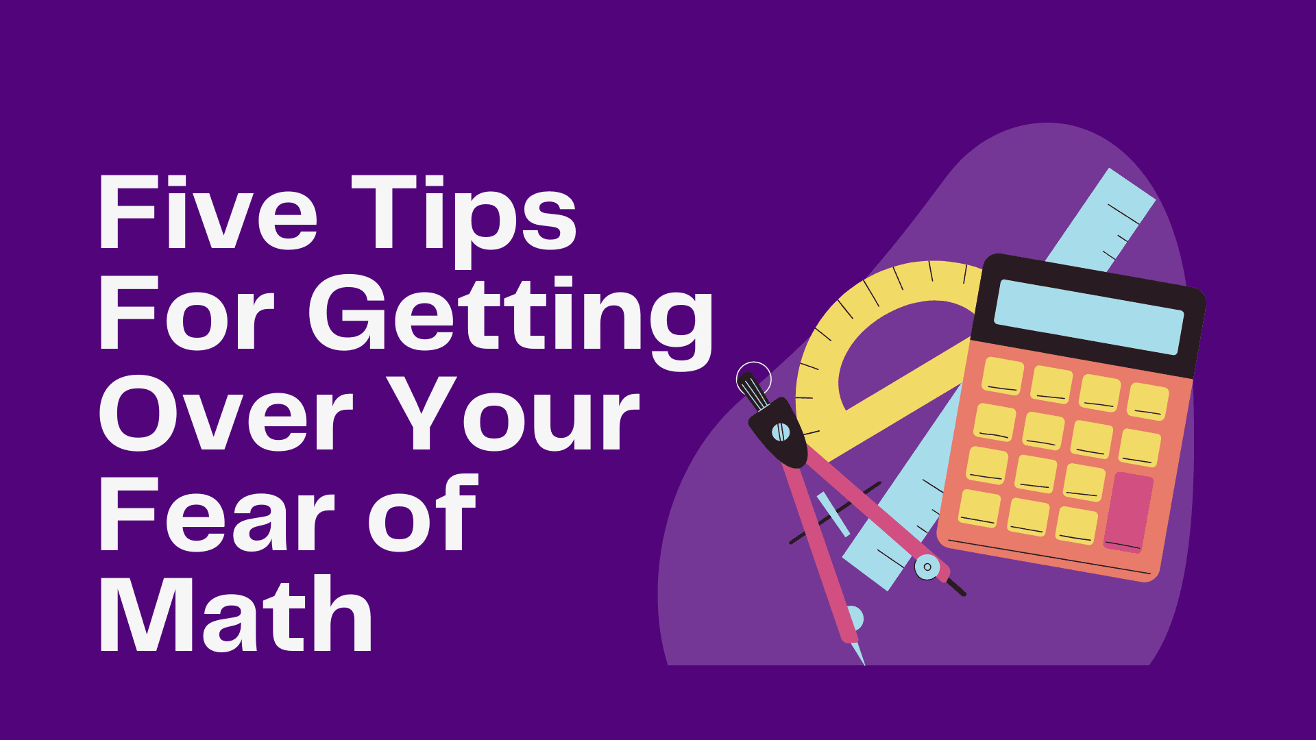 5 Tips for Getting Over Your Fear of Math